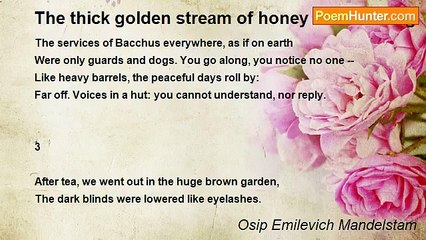 Osip Emilevich Mandelstam - The thick golden stream of honey took so long