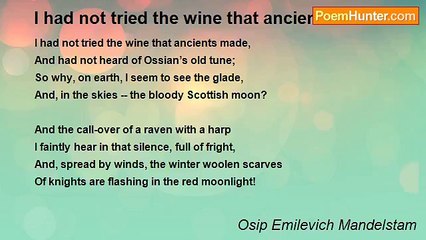 Osip Emilevich Mandelstam - I had not tried the wine that ancients made