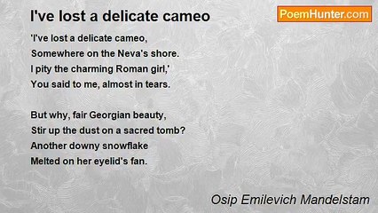Osip Emilevich Mandelstam - I've lost a delicate cameo