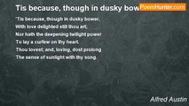 Alfred Austin - Tis because, though in dusky bower