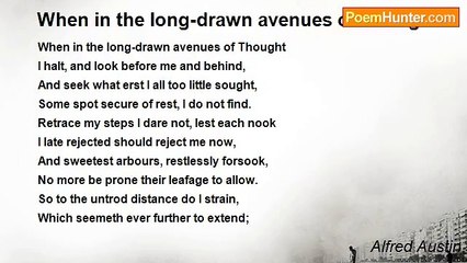 Alfred Austin - When in the long-drawn avenues of Thought