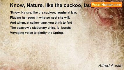 Alfred Austin - Know, Nature, like the cuckoo, laughs at law