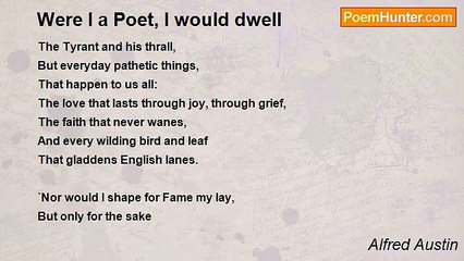 Alfred Austin - Were I a Poet, I would dwell