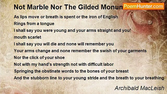 Archibald MacLeish - Not Marble Nor The Gilded Monuments