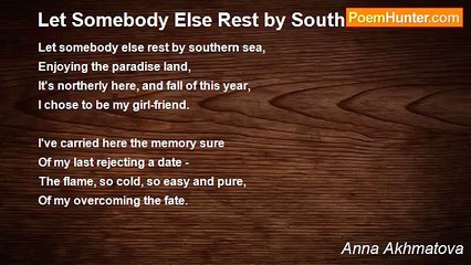 Anna Akhmatova - Let Somebody Else Rest by Southern Sea