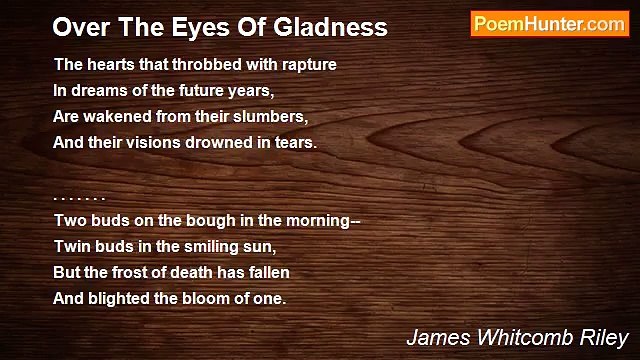 James Whitcomb Riley - Over The Eyes Of Gladness