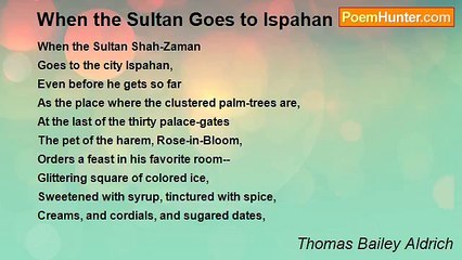 Thomas Bailey Aldrich - When the Sultan Goes to Ispahan