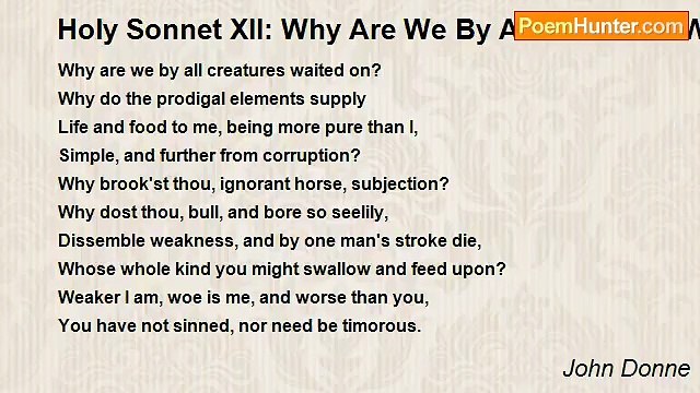 John Donne - Holy Sonnet XII: Why Are We By All Creatures Waited On?