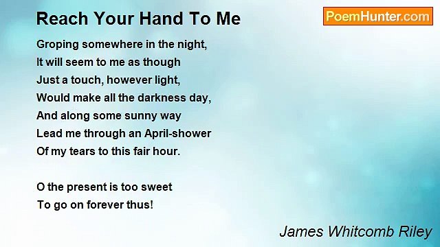 James Whitcomb Riley - Reach Your Hand To Me