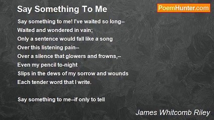 James Whitcomb Riley - Say Something To Me