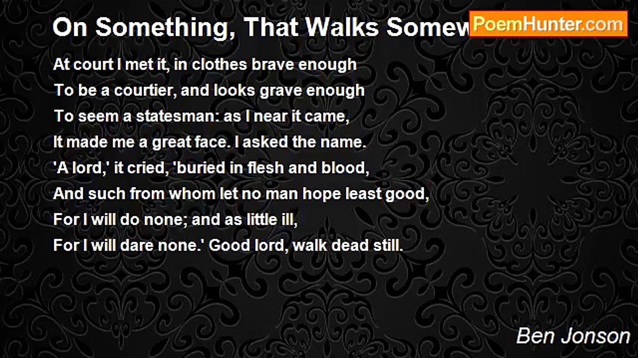 Ben Jonson - On Something, That Walks Somewhere