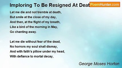 George Moses Horton - Imploring To Be Resigned At Death