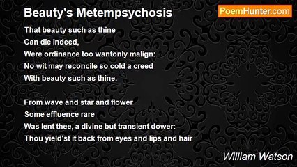 William Watson - Beauty's Metempsychosis