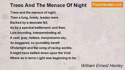 William Ernest Henley - Trees And The Menace Of Night