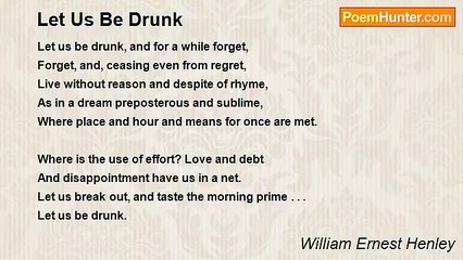 William Ernest Henley - Let Us Be Drunk