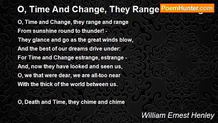 William Ernest Henley - O, Time And Change, They Range And Range