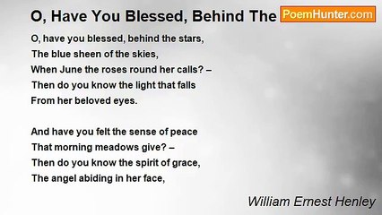 William Ernest Henley - O, Have You Blessed, Behind The Stars