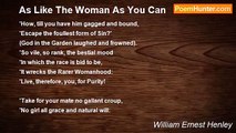 William Ernest Henley - As Like The Woman As You Can