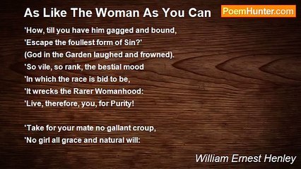 William Ernest Henley - As Like The Woman As You Can