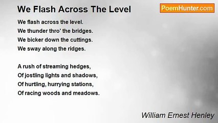 William Ernest Henley - We Flash Across The Level