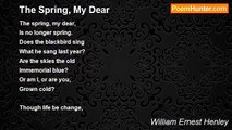 William Ernest Henley - The Spring, My Dear