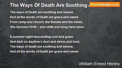 William Ernest Henley - The Ways Of Death Are Soothing And Serene