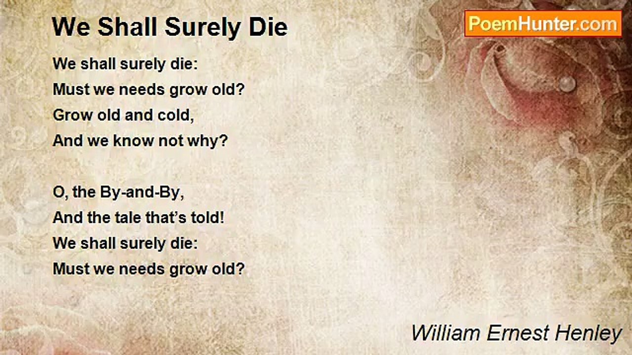 William Ernest Henley - We Shall Surely Die