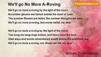 William Ernest Henley - We'll go No More A-Roving