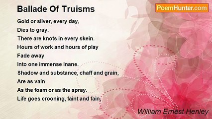 William Ernest Henley - Ballade Of Truisms