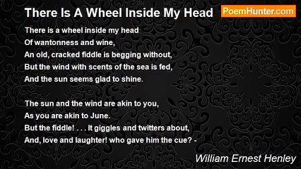 William Ernest Henley - There Is A Wheel Inside My Head