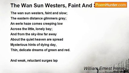 William Ernest Henley - The Wan Sun Westers, Faint And Slow
