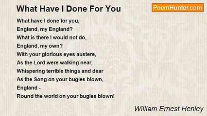 William Ernest Henley - What Have I Done For You