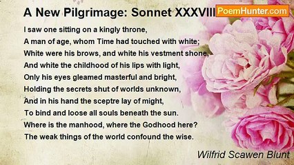 Wilfrid Scawen Blunt - A New Pilgrimage: Sonnet XXXVIII