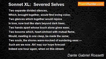 Dante Gabriel Rossetti - Sonnet XL:  Severed Selves
