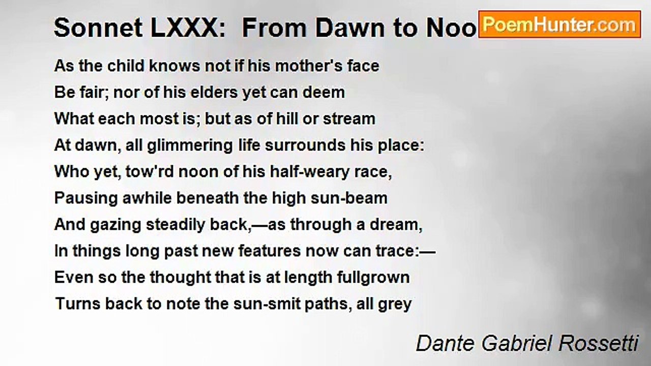 Dante Gabriel Rossetti - Sonnet LXXX:  From Dawn to Noon