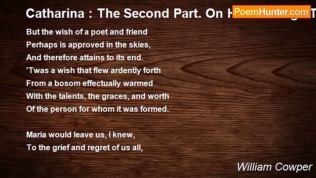 William Cowper - Catharina : The Second Part. On Her Marriage To George Courtenay, Esq.
