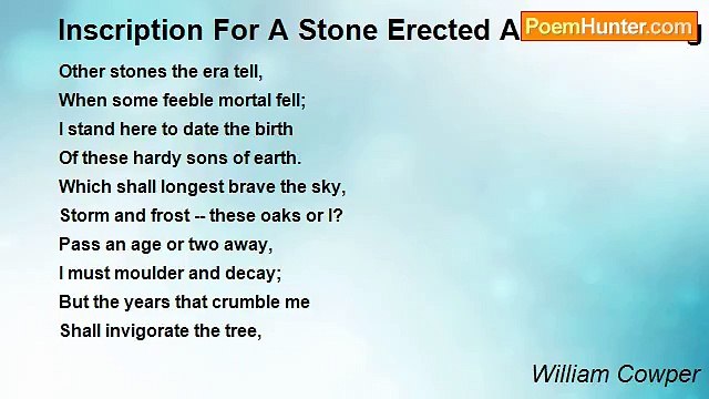 William Cowper - Inscription For A Stone Erected At The Sowing Of A Grove Of Oaks At Chillington, Anno 1790