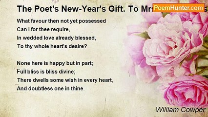 William Cowper - The Poet's New-Year's Gift. To Mrs. (Afterwards Lady) Throckmorton