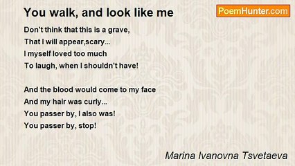 Marina Ivanovna Tsvetaeva - You walk, and look like me