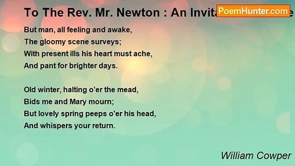 William Cowper - To The Rev. Mr. Newton : An Invitation Into The Country