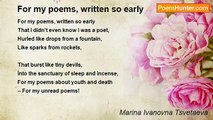 Marina Ivanovna Tsvetaeva - For my poems, written so early