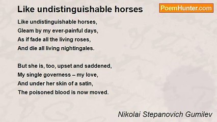 Nikolai Stepanovich Gumilev - Like undistinguishable horses
