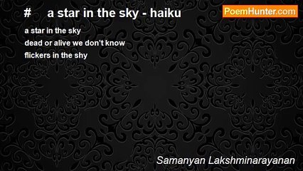 Samanyan Lakshminarayanan - #     a star in the sky - haiku