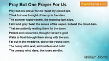 William Morris - Pray But One Prayer For Us