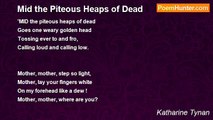 Katharine Tynan - Mid the Piteous Heaps of Dead