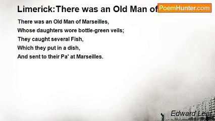 Edward Lear - Limerick:There was an Old Man of Marseilles
