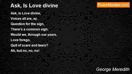 George Meredith - Ask, Is Love divine