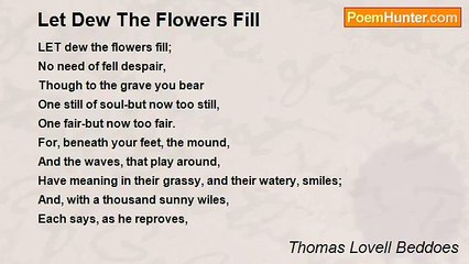 Thomas Lovell Beddoes - Let Dew The Flowers Fill