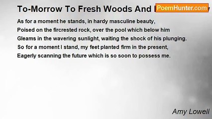 Amy Lowell - To-Morrow To Fresh Woods And Pastures New