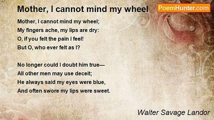 Walter Savage Landor - Mother, I cannot mind my wheel